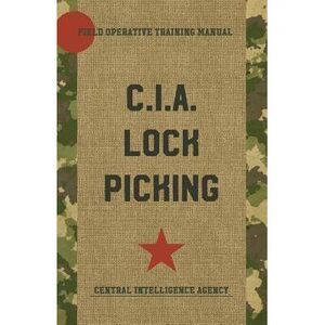 CIA Lock Picking: Field Operative Training Manual -- Central Intelligence Agency